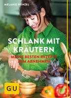 Schlank mit Kräutern: Meine besten Rezepte zum Abnehmen