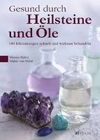 Gesund durch Heilsteine und Öle: 180 Erkrankungen schnell un