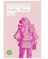 Paradiese, Übersee  -  Felicitas Hoppe