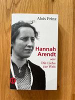 Hannah Arendt oder Die Liebe zu Welt von Alois Prinz