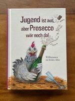 Jugend ist aus, aber Prosecco wär noch da! Geschichten