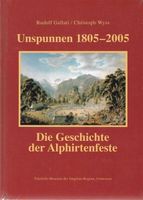 Unspunnen 1805 - 2005 Die Geschichte der Alphirtenfeste