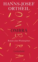 OMBRA - Roman einer Wiedergeburt - Hanns-Josef Ortheil/2021