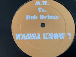 M.W. vs. Dub Deluxe Wanna know? 12“ RMX