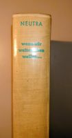 Richard Neutra - Wenn wir weiterleben wollen... EA 1956. DE