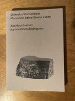 Man kann Steine essen. Kochbuch eines japanischen Bildhauers