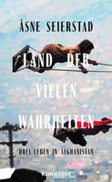 LAND DER VIELEN WAHRHEITEN - Drei Leben in Afghanistan
