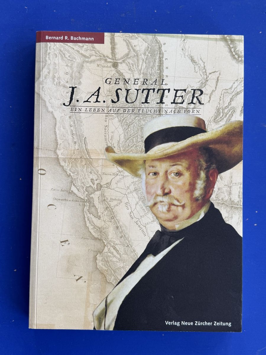 Bücher: General J. A. Sutter - Ein Leben auf der Flucht nach vorn. – Gebraucht aus Adliswil von buch_und_kunst