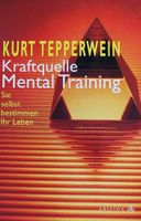 Kraftquelle Mental Training - Kurt Tepperwein