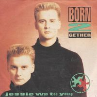 Born 2 Gether – Jessie was too young  (7")