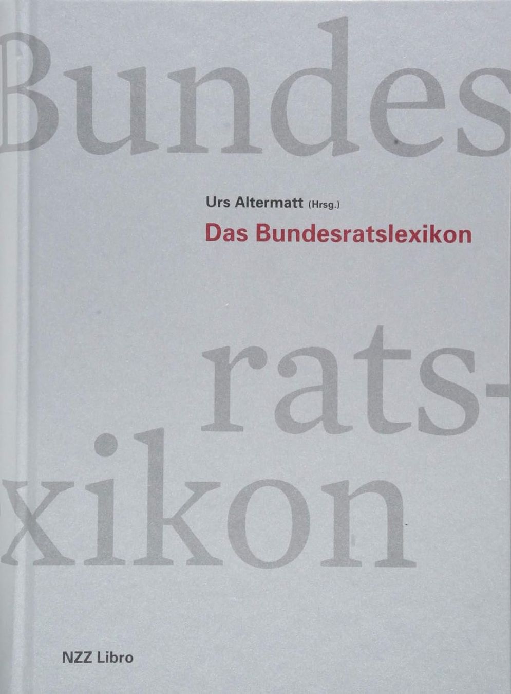 Libri: Das Bundesratslexikon - Urs Altermatt/NZZ Libro – Nuovo (secondo la descrizione) da Volketswil venduto da Happy-Stuff