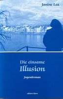 Lea Janine, Die einsame Illusion - Jugendroman