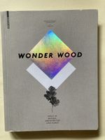 Wonder Wood: Holz in Design, Architektur und Kunst