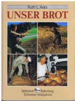 Unser Brot - Ausgabe vom Ballenberg Museum, von Ruth L. Aebi