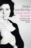 Von Kürthy Ildiko - Unter dem Herzen / biograf. Erzählung