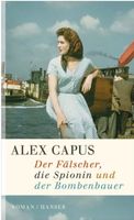 DER FÄLSCHER, DIE SPIONIN UND DER BOMBENBAUER - ALEX CAPUS
