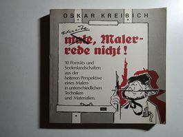 Oskar Kreibich - Schreibe, Maler rede nicht! 1982 signiert