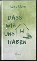 Dass wir uns haben – Luise Maier – Roman – Wallstein – Top