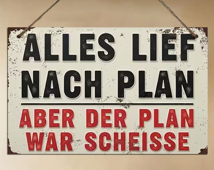 Schilder: Schild Alles lief nach Plan aber der Plan war Scheisse – Neu und originalverpackt aus Gerlafingen von Tsuru