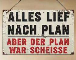 Schild Alles lief nach Plan aber der Plan war Scheisse
