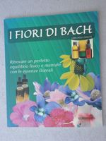 I fiori di Bach - Ritrovare un perfetto equilibrio fisico e