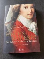 Die Wachsmalerin: Das Leben der Madame Tussaud.