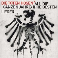Die Toten Hosen: All Die Ganzen Jahre: Ihre Besten Lieder  b