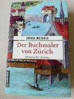 Historischer Roman Der Buchmaler von Zürich Erika Weigele