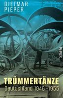 Dietmar Pieper: Trümmertänze – Deutschland 1946 –1955