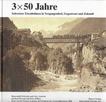 3 x 50 Jahre Schweizer Eisenbahnen, Vergangenheit, Gegenwart