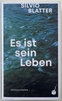 Es ist sein Leben – Silvio Blatter – Erzählungen – Top