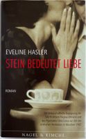 Stein bedeutet Liebe – Eveline Hasler – Roman – neuwertig