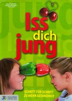 Iss Dich jung!: Wellness durch gesunde Ernährung