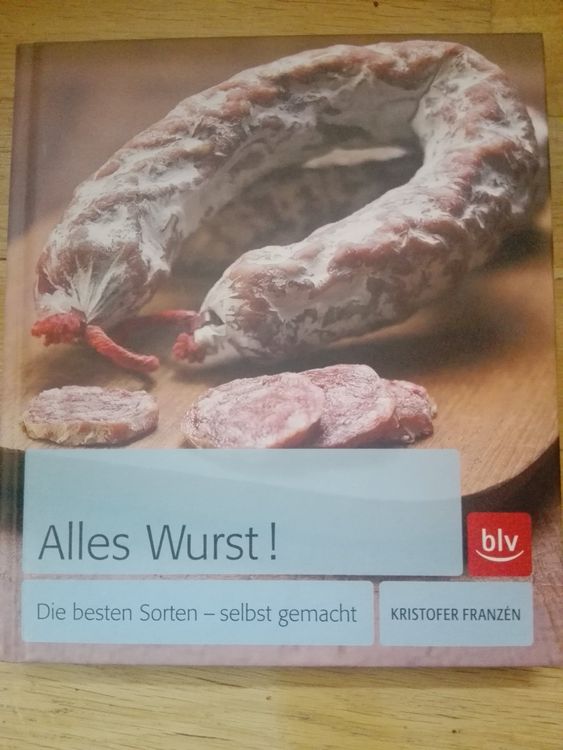Alles Wurst! Die besten Sorten selbst gemacht (K. Franzén) (Gebraucht ...