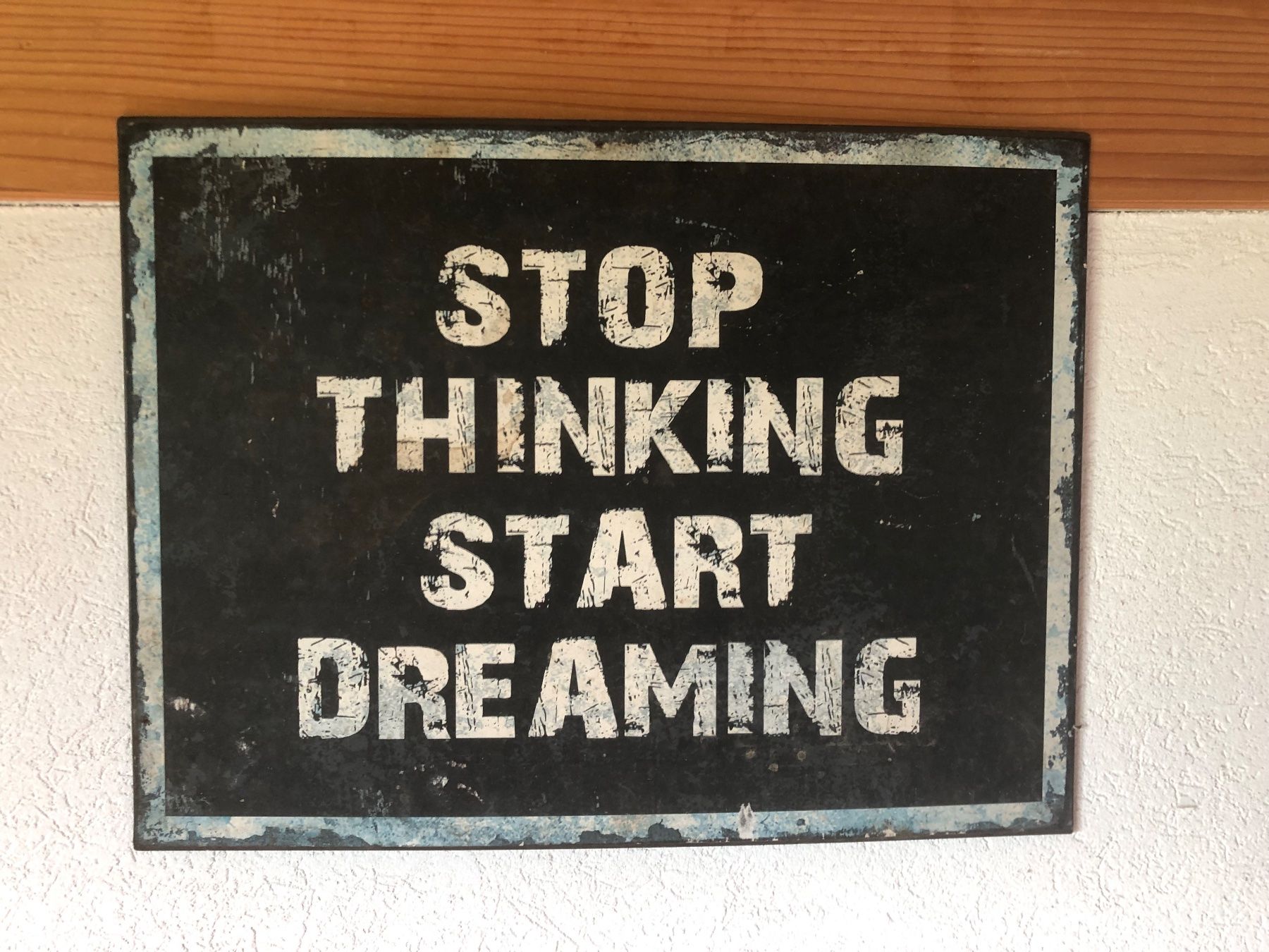 Insegne: Déco vintage : Panneau "Stop Thinking, Start Dreaming" ! – Usato da Sierre venduto da side8625