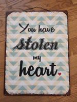 Blechschild "you have stolen my heart"