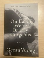 On earth we're briefly gorgeous - Ocean Vuong