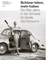 SCHÖNER LEBEN, MEHR HABEN - Die 50er-Jahre in der Schweiz