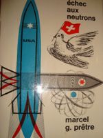 Marcel-G. Prêtre: Echec aux neutrons
