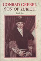 Ruth John L., Conrad Grebel - Son of Zurich