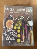 Whole Larder Love: Grow, Gather, Hunt, Cook!