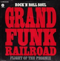 7'' Grand Funk Railroad – Rock'n Roll Soul / Flight Of The P