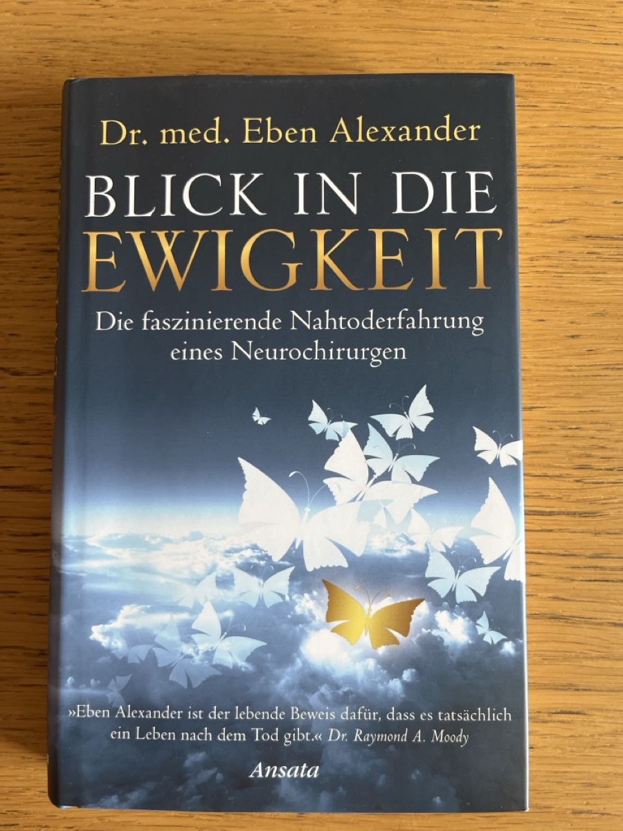 Libri: Dr. Eben Alexander. Blick in die  Ewigkeit - Nahtoderfahrung – Usato da walenstadt venduto da Blumenzeit