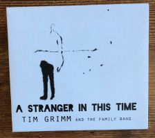 Tim Grimm & The Family Band – A Stranger In This Time CD