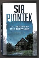 DIE SEHENDEN UND DIE TOTEN - Kriminalroman - SIA PIONTEK