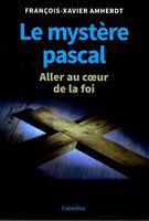 Le mystère pascal - Aller au coeur de la foi