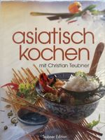 Asiatisch kochen mit Christian Teubner Teubner Edition