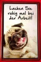 Blechschild-MOPS-LACHEN SIE RUHIG MAL BEI DEER ARBEIT