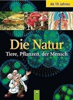Die Natur - Tiere, Pflanzen, der Mensch