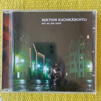 SEKTION KUCHIKÄSCHTLI-NUR SO AM RAND